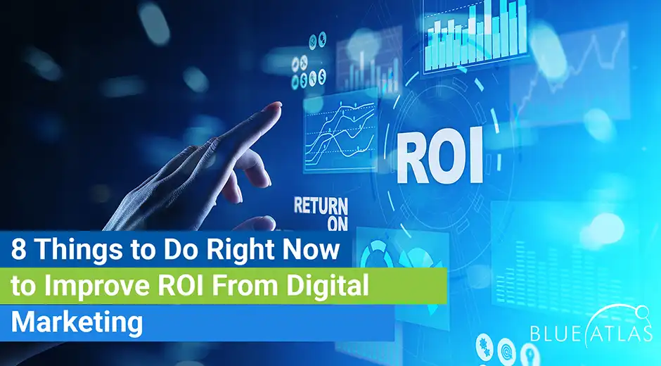 8 Things to Do Right Now to Improve ROI From Digital Marketing