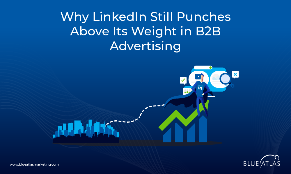 Why LinkedIn Still Punches Above Its Weight in B2B Advertising